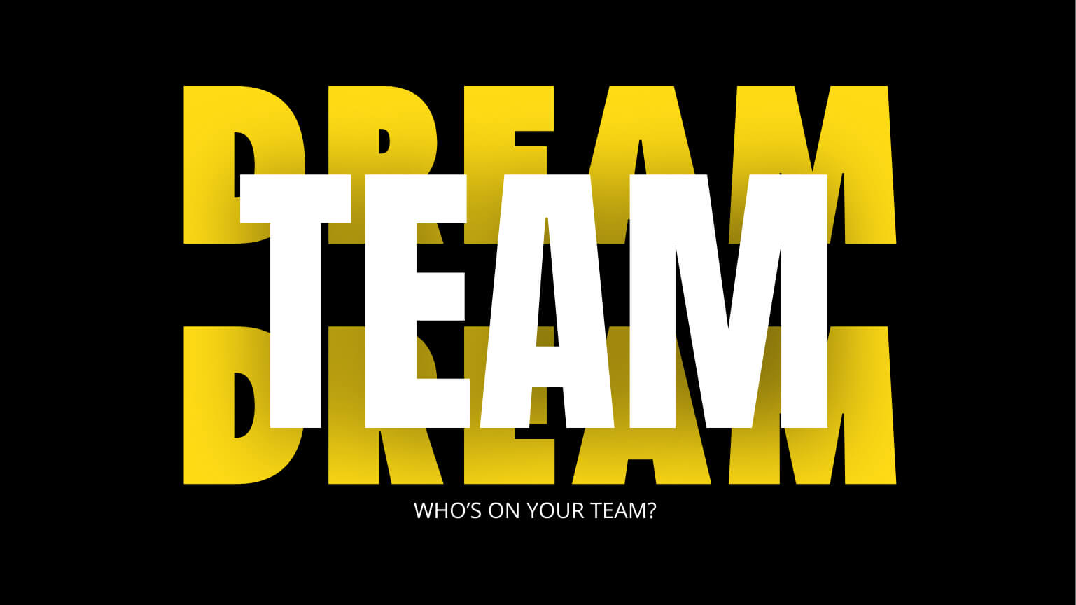 Dream Team Who's on Your Team?